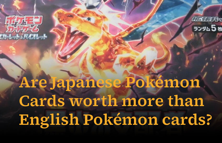 Are Japanese Pokémon Cards worth more than English Pokémon cards?