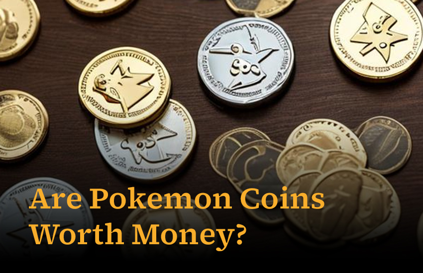 Are Pokemon Coins Worth Money?