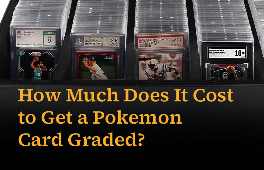 How Much Does It Cost to Get a Pokemon Card Graded?