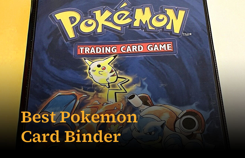 Choosing the Best Pokémon Card Binder: The Ultimate Guide