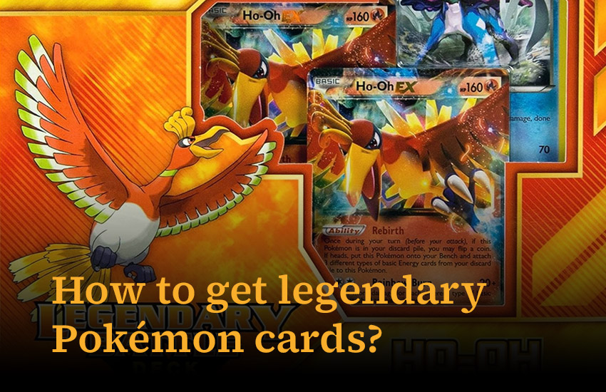How to Get Legendary Pokemon Cards?