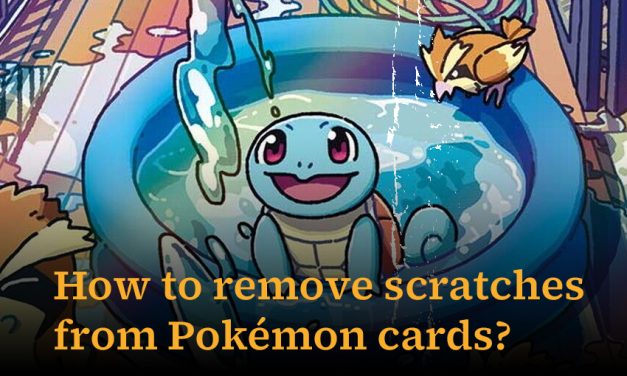 How to remove scratches from Pokémon cards [Short Guide]